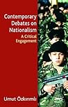 Contemporary Debates On Nationalism: A Critical Engagement Contemporary Debates On Nationalism: A Critical Engagement