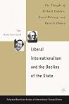 Liberal Internationalism and the Decline of the State: The Thought of Richard Cobden, David Mitrany, and Kenichi Ohmae (The Palgrave Macmillan History of International Thought) Liberal Internationalism and the Decline of the State: The Thought of Richard Cobden, David Mitrany, and Kenichi Ohmae (The Palgrave Macmillan History of International Thought)