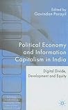 Political Economy and Information Capitalism in India: Digital Divide, Development Divide and Equity (Technology, Globalization and Development)