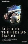 Birth of the Persian Empire by Vesta Sarkhosh Curtis