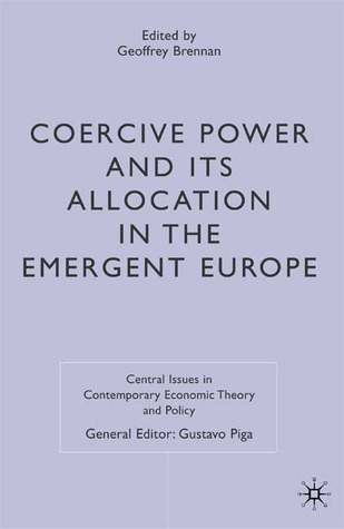 Coercive Power and its Allocation in the Emergent Europe (Central Issues in Contemporary Economic Theory and Policy)