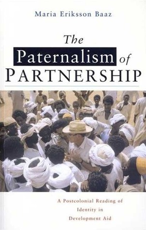 The Paternalism of Partnership: A Postcolonial Reading of Identity in Development Aid (Hardcover)