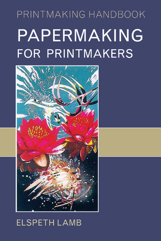 Papermaking for Printmakers (Printmaking Handbooks)