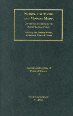 Nationalist Myths and Modern Media: Contested Identities in the Age of Globalisation (International Library of Political Studies)