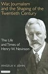 War, Journalism and the Shaping of the Twentieth Century: The Life and Times of Henry W. Nevinson War, Journalism and the Shaping of the Twentieth Century: The Life and Times of Henry W. Nevinson
