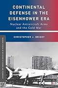 Continental Defense in the Eisenhower Era: Nuclear Antiaircraft Arms and the Cold War