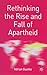 Rethinking the Rise and Fall of Apartheid by Adrian Guelke