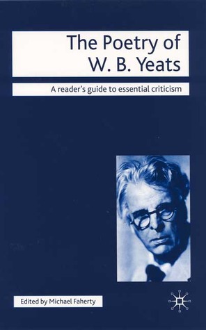 The Poetry of W.B. Yeats (Readers' Guides to Essential Criticism, 25)