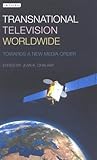 Transnational Television Worldwide: Towards a New Media Order