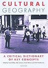 Cultural Geography: A Critical Dictionary of Key Concepts (International Library of Human Geography)