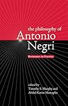 The Philosophy of Antonio Negri, Volume One: Resistance in Practice The Philosophy of Antonio Negri, Volume One: Resistance in Practice
