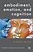 Embodiment, Emotion, and Cognition (New Directions in Philosophy and Cogntive Science)