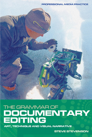 The Grammar of Documentary Editing: Art, Technique and Visual Narrative (Professional Media Practice)