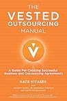 The Vested Outsourcing Manual: A Guide for Creating Successful Business and Outsourcing Agreements