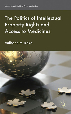 The Politics of Intellectual Property Rights and Access to Medicines (International Political Economy Series)