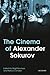 The Cinema of Alexander Sok...