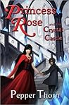 Princess Rose and the Crystal Castle by Pepper Thorn