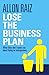 Lose the Business Plan by Allon Raiz