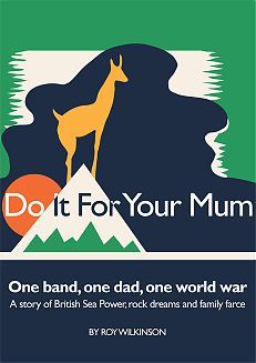 Do It For Your Mum: One band, one dad, one world war - a story of British Sea Power, rock dreams and family farce
