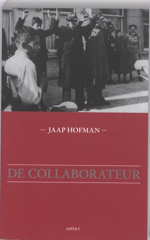 De collaborateur: een sociaal-psychologisch onderzoek naar misdadig gedrag in dienst van de Duitse bezetter (Paperback)