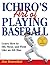 Ichiro's Art of Playing Baseball: Learn How to Hit, Steal, and Field Like an All-Star