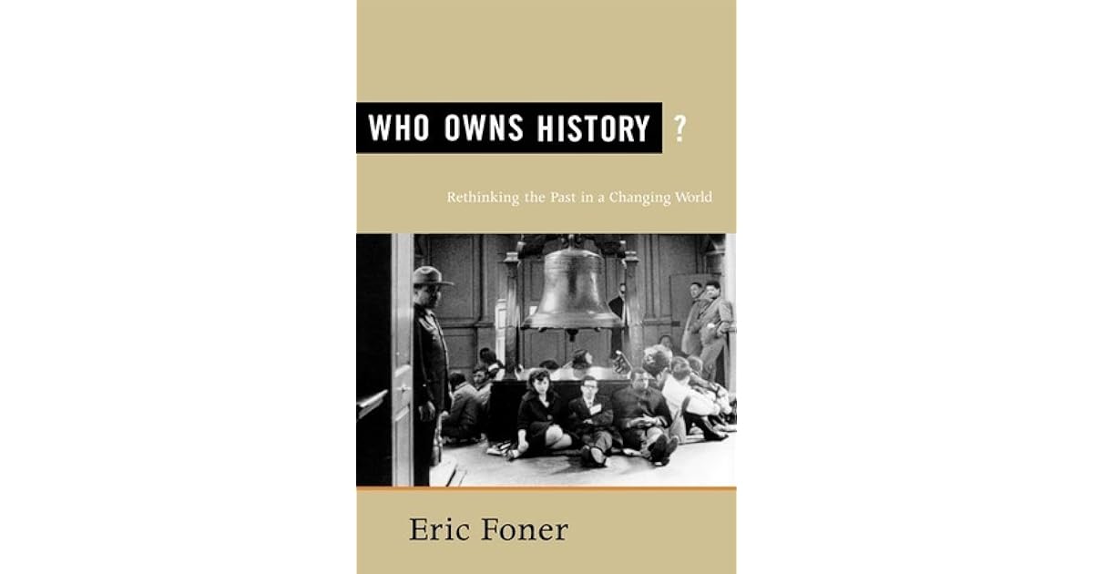 Who Owns History?: Rethinking the Past in a Changing World by Eric Foner
