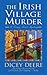 The Irish Village Murder by Dicey Deere