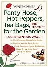 Yankee Magazine's Pantyhose, Hot Peppers, Tea Bags, and More-for the Garden: 1,001 Ingenious Ways to Use Common Household Items to Control Weeds, Beat ... Make Tricky Jobs Easy, and Save Time Yankee Magazine's Pantyhose, Hot Peppers, Tea Bags, and More-for the Garden: 1,001 Ingenious Ways to Use Common Household Items to Control Weeds, Beat ... Make Tricky Jobs Easy, and Save Time