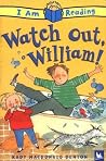 I Am Reading: Watch Out, William!: Watch Out, William!