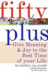Fifty Plus: Give Meaning and Purpose to the Best Time of Your Life Fifty Plus: Give Meaning and Purpose to the Best Time of Your Life