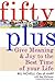 Fifty Plus: Give Meaning and Purpose to the Best Time of Your Life