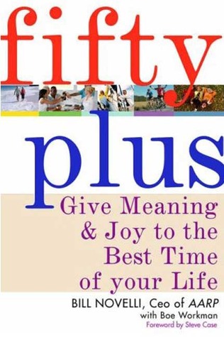 Fifty Plus: Give Meaning and Purpose to the Best Time of Your Life