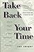 Take Back Your Time: How to...