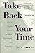 Take Back Your Time: How to Regain Control of Work, Information, and Technology