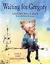 Waiting for Gregory by Kimberly Willis Holt