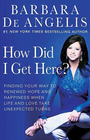 How Did I Get Here?: Finding Your Way to Renewed Hope and Happiness When Life and Love Take Unexpected Turns (Paperback)