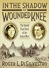 In The Shadow of Wounded Knee: The Untold Final Chapter of the Indian Wars