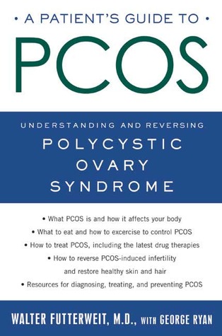 Patient's Guide to PCOS: Understanding--and Reversing--Polycystic Ovary Syndrome