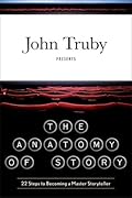 The Anatomy of Story: 22 Steps to Becoming a Master Storyteller
