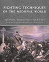 Fighting Techniques of the Medieval World: Equipment, Combat Skills and Tactics Fighting Techniques of the Medieval World: Equipment, Combat Skills and Tactics