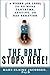 The Brat Stops Here!: 5 Weeks (or Less) to No More Tantrums, Arguing, or Bad Behavior
