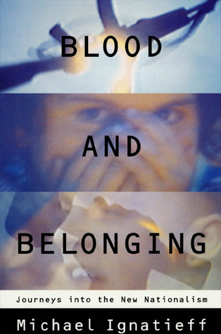 Blood and Belonging: Journeys into the New Nationalism (Paperback)