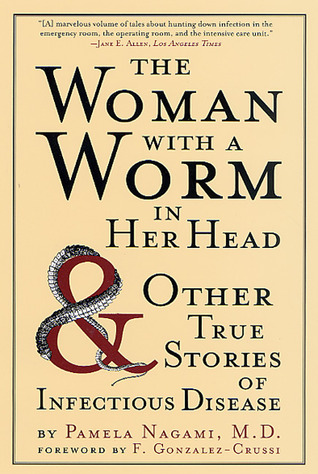 The Woman with a Worm in Her Head: And Other True Stories of Infectious Disease (Paperback)