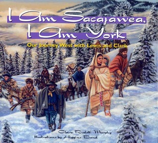 I Am Sacajawea, I Am York: Our Journey West with Lewis and Clark (Hardcover)
