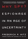 Why Spy?: Espionage in an Age of Uncertainty Why Spy?: Espionage in an Age of Uncertainty