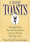 Crisp Toasts: Wonderful Words That Add Wit and Class to Every Time You Raise Your Glass (Thomas Dunne Book)