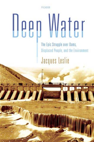 Deep Water: The Epic Struggle over Dams, Displaced People, and the Environment (Paperback)