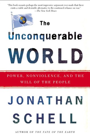 The Unconquerable World: Power, Nonviolence, and the Will of the People (Paperback)