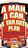 A Man, A Can, A Tailgate Plan: 50 Easy Game-Time Recipes That Are Sure to Please A Man, A Can, A Tailgate Plan: 50 Easy Game-Time Recipes That Are Sure to Please