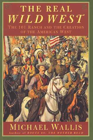 The Real Wild West: The 101 Ranch and the Creation of the American West (Paperback)